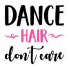Dance Hair Don't Care - Autocollant